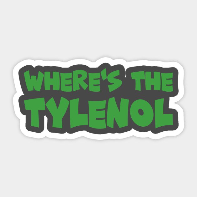 Where's the Tylenol (Green) Sticker by Zachosz